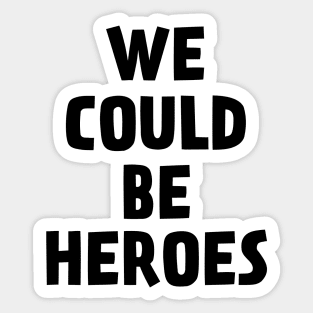 We Could Be Heroes Sticker
